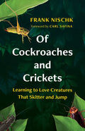 Of Cockroaches and Crickets: Learning to Love Creatures That Skitter and Jump - Hardcover
