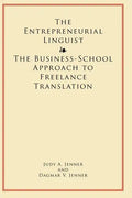 The Entrepreneurial Linguist: The Business-School Approach to Freelance Translation - Paperback