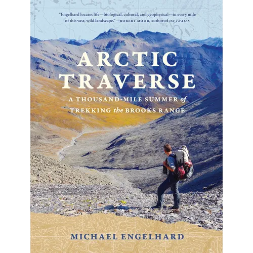 Arctic Traverse: A Thousand-Mile Summer of Trekking the Brooks Range - Paperback