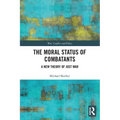 The Moral Status of Combatants: A New Theory of Just War - Paperback