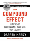 The Compound Effect (10th Anniversary Edition): Jumpstart Your Income, Your Life, Your Success - Hardcover
