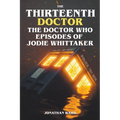 The Thirteenth Doctor -The Doctor Who Episodes of Jodie Whittaker - Paperback