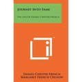 Journey Into Fame: The Life of Daniel Chester French - Paperback