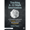 Teaching 6-12 Math Intervention: A Practical Framework to Engage Students Who Struggle - Paperback