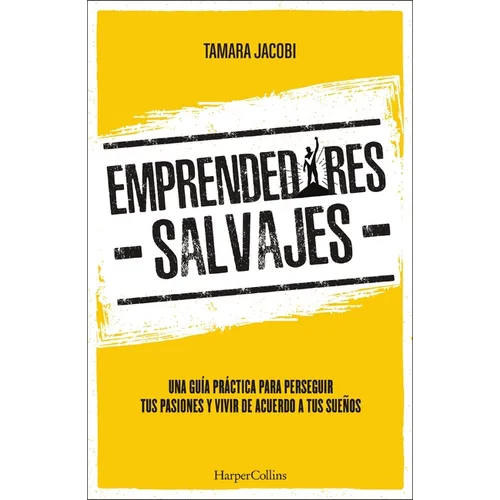 Emprendedores Salvajes: Una Guía Práctica Para Perseguir Tus Pasiones Y Vivir de Acuerdo a Tus Sueños - Paperback
