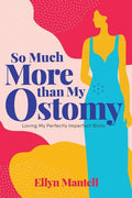 So Much More than My Ostomy: Loving My Perfectly Imperfect Body - Paperback