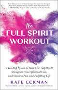 The Full Spirit Workout: A Ten-Step System to Shed Your Self-Doubt, Strengthen Your Spiritual Core, and Create a Fun and Fulfilling Life - Paperback