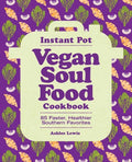 Instant Pot Vegan Soul Food Cookbook: 85 Faster, Healthier Southern Favorites - Paperback