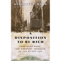 A Disposition to Be Rich: Ferdinand Ward, the Greatest Swindler of the Gilded Age - Paperback
