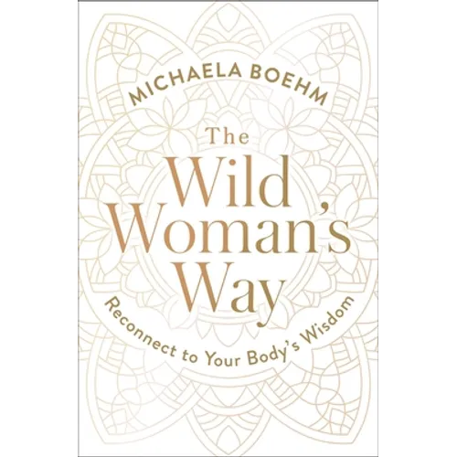 The Wild Woman's Way: Reconnect to Your Body's Wisdom - Paperback