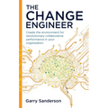 The Change Engineer: Create the environment for revolutionary collaborative performance in your organisation - Paperback