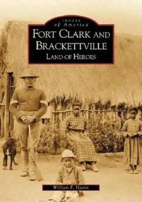 Fort Clark and Brackettville: Land of Heroes - Paperback