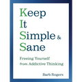 Keep It Simple & Sane: Freeing Yourself from Addictive Thinking (for Readers of the Craving Mind and Healing the Shame That Binds You) - Paperback