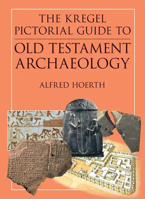 The Kregel Pictorial Guide to Old Testament Archaeology: An Exploration of the History of Civilizations of Bible Times - Paperback