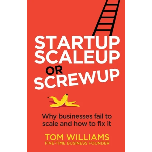 Startup, Scaleup or Screwup: Why businesses fail to scale and how to fix it - Paperback
