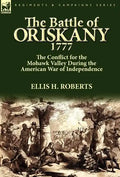 The Battle of Oriskany 1777: the Conflict for the Mohawk Valley During the American War of Independence - Hardcover