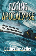 Facing Apocalypse: Climate, Democracy, and Other Last Chances - Paperback