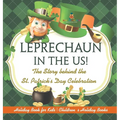 Leprechaun In The US! The Story behind the St. Patrick's Day Celebration - Holiday Book for Kids - Hardcover