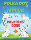 Polka dot animal coloring book: Animal coloring book with 60 different designs to color in for children ages 4 and up / 8.5" X 11" white paper / Drawi - Paperback