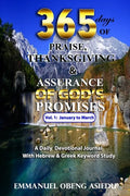 365 Days of Praise, Thanksgiving & Assurance of God's Promises: Volume 1: A Daily Devotional Journal with Hebrew & Greek Keyword Study - Paperback
