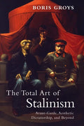 The Total Art of Stalinism: Avant-Garde, Aesthetic Dictatorship, and Beyond - Paperback