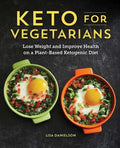 Keto for Vegetarians: Lose Weight and Improve Health on a Plant-Based Ketogenic Diet - Paperback