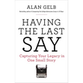 Having the Last Say: Capturing Your Legacy in One Small Story - Paperback