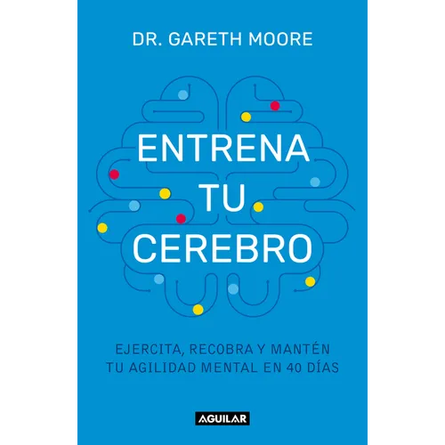 Entrena Tu Cerebro: Ejercita, Recobra Y Mantén Tu Agilidad Mental En 40 Días / Brain Coach: Train, Regain, and Maintain Your Mental Agility in 40 Days - Paperback