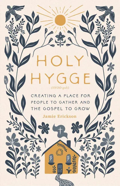 Holy Hygge: Creating a Place for People to Gather and the Gospel to Grow - Paperback