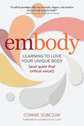 Embody: Learning to Love Your Unique Body (and Quiet That Critical Voice!) - Hardcover