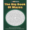 The Big Book Of Mazes 200 Fun And Challenging Mazes For Stress Relief & Relaxation - For Teens & Adults - Paperback