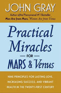 Practical Miracles for Mars and Venus: Nine Principles for Lasting Love, Increasing Success, and Vibrant Health in the Twenty-First Century - Paperback
