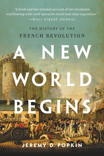 A New World Begins: The History of the French Revolution - Paperback