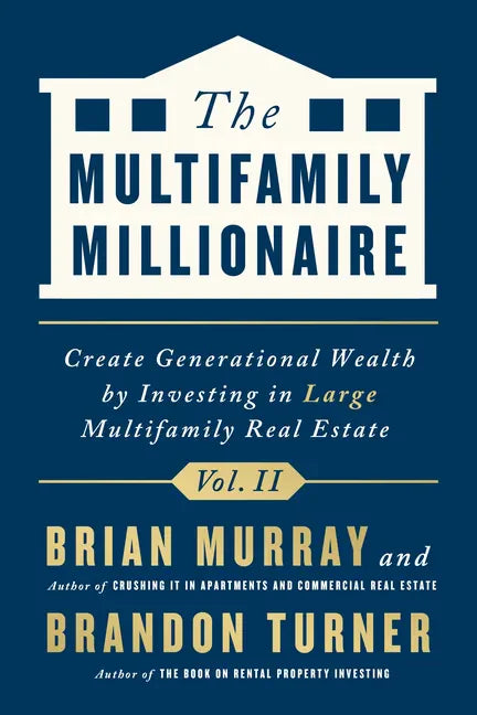 The Multifamily Millionaire, Volume II: Create Generational Wealth by Investing in Large Multifamily Real Estate - Hardcover