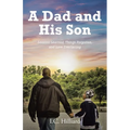 A Dad and His Son: Lessons Learned, Things Forgotten, and Love Everlasting - Paperback