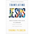 Translating Jesus: How to Share Your Faith in Language Today's Culture Can Understand - Paperback