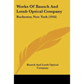 Works Of Bausch And Lomb Optical Company: Rochester, New York (1916) - Paperback