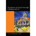 The Ministry of Vincent Van Gogh in Religion and Art - Hardcover