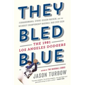 They Bled Blue: Fernandomania, Strike-Season Mayhem, and the Weirdest Championship Baseball Had Ever Seen: The 1981 Los Angeles Dodgers - Paperback
