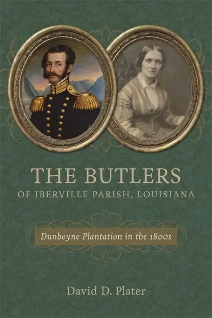 The Butlers of Iberville Parish, Louisiana: Dunboyne Plantation in the 1800s - Hardcover