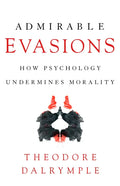 Admirable Evasions: How Psychology Undermines Morality - Paperback