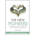 The New Pioneers: Sustainable Business Success Through Social Innovation and Social Entrepreneurship - Hardcover