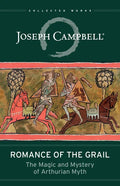 Romance of the Grail: The Magic and Mystery of Arthurian Myth - Paperback