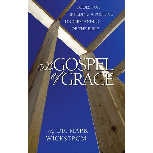The Gospel of Grace: Tools for Building a Positive Understanding of the Bible - Paperback