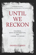 Until We Reckon: Violence, Mass Incarceration, and a Road to Repair - Paperback