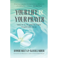 Your Life Is Your Prayer: Wake Up to the Spiritual Power in Everything You Do (Meditations, Affirmations, for Readers of 90 Days of Power Prayer - Paperback