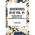 Adventures in Oz: The Royal Book of Oz, Kabumpo in Oz. and Ozoplaning with the Wizard of Oz, Vol. VI - Paperback