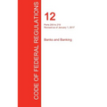 CFR 12, Parts 200 to 219, Banks and Banking, January 01, 2017 (Volume 2 of 10) - Paperback