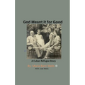 God Meant It For Good: A Cuban Refugee Story - Paperback