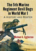 The 5th Marine Regiment Devil Dogs in World War I: A History and Roster - Paperback